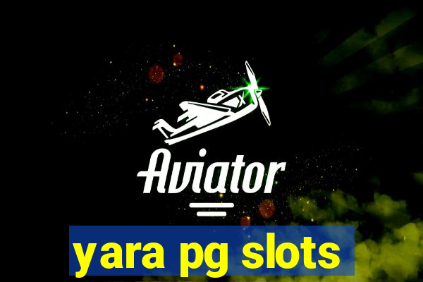 yara pg slots